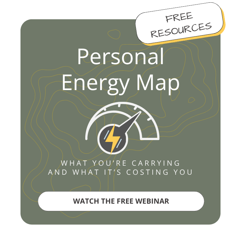 Free Resources.  Personal Energy Map. Identify what you're carrying and what it's costing you. Watch the free webinar.